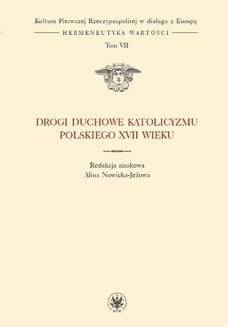 Drogi duchowe katolicyzmu polskiego XVII wieku. Tom 7 (serii) Alina Nowicka-Jeżowa - okladka książki