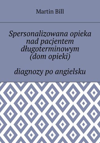 Spersonalizowana opieka nad pacjentem długoterminowym (dom opieki) -- diagnozy po angielsku Bill Martin - okladka książki