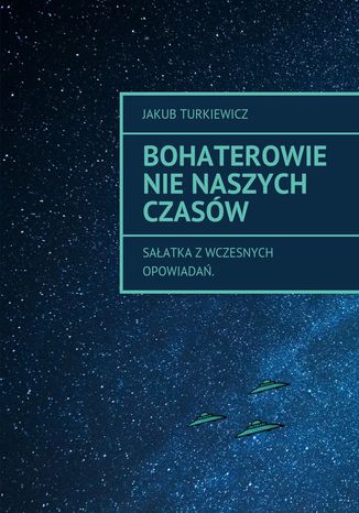 Bohaterowie nie naszych czasów Jakub Turkiewicz - okladka książki