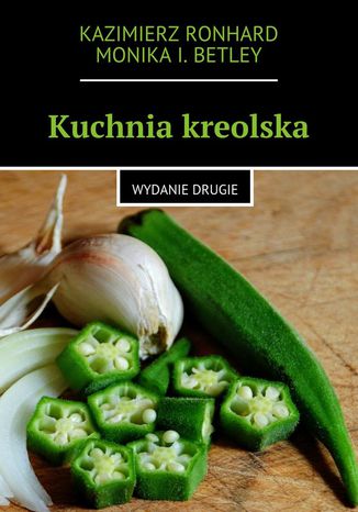 Kuchnia kreolska Kazimierz Ronhard, Monika Betley - okladka książki