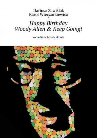 Happy Birthday Woody Allen & Keep Going! Dariusz Zawiślak, Karol Wieczorkiewicz - okladka książki