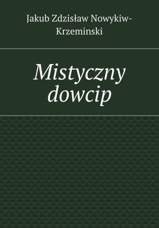 Mistyczny dowcip Jakub Nowykiw-Krzeminski - okladka książki