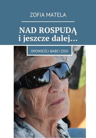 Nad Rospudą i jeszcze dalej Zofia Matela - okladka książki