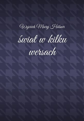 Świat w kilku wersach Wojciech Hubner - okladka książki