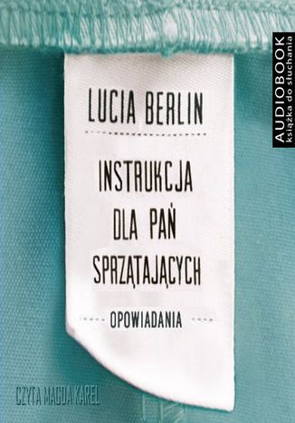 Instrukcja dla pań sprzątających Lucia Berlin - okladka książki