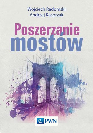 Poszerzanie mostów Wojciech Radomski, Andrzej Kasprzak - okladka książki