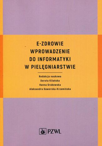 E-zdrowie. Wprowadzenie do informatyki w pielęgniarstwie Dorota Kilańska, Hanna Grabowska - okladka książki