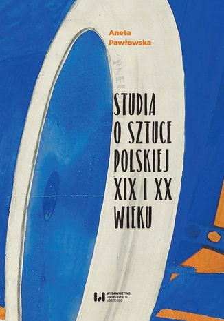 Studia o sztuce polskiej XIX i XX wieku Aneta Pawłowska - okladka książki