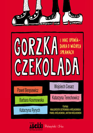 Gorzka czekolada i inne opowiadania o ważnych sprawach Katarzyna Ryrych, Barbara Kosmowska, Katarzyna Terechowicz, Wojciech Cesarz, Paweł Beręsewicz - okladka książki