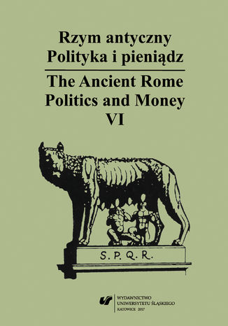 Rzym antyczny. Polityka i pieniądz / The Ancient Rome. Politics and Money. T. 6 red. Wiesław Kaczanowicz - okladka książki