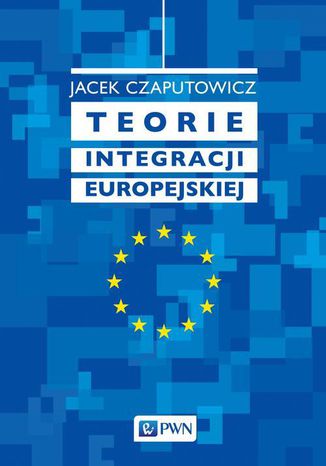 Teorie integracji europejskiej Jacek Czaputowicz - okladka książki