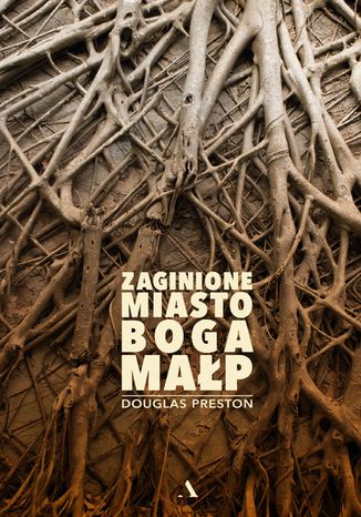 Zaginione Miasto Boga Małp Douglas Preston - okladka książki