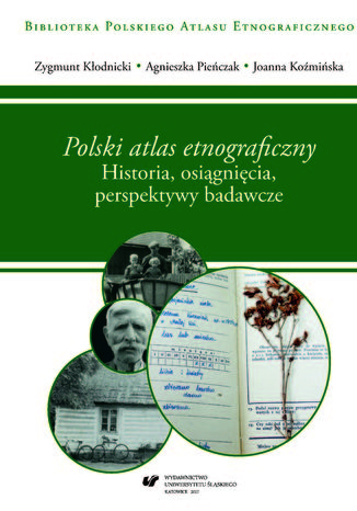 "Polski atlas etnograficzny". Historia, osiągnięcia, perspektywy badawcze Zygmunt Kłodnicki, Joanna Koźmińska, Agnieszka Pieńczak - okladka książki