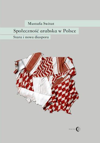 Społeczność arabska w Polsce. Stara i nowa diaspora Mustafa Switat - okladka książki