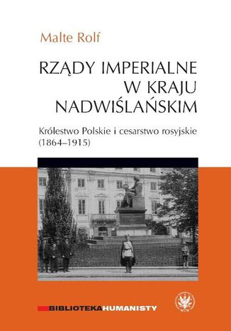Rządy imperialne w Kraju Nadwiślańskim Malte Rolf - okladka książki