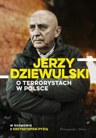 Jerzy Dziewulski o terrorystach w Polsce Jerzy Dziewulski, Krzysztof Pyzia - okladka książki