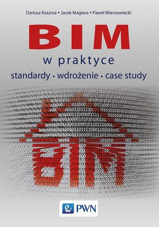 BIM w praktyce. Standardy Wdrożenie Case Study Dariusz Kasznia, Jacek Magiera, Paweł Wierzowiecki - okladka książki