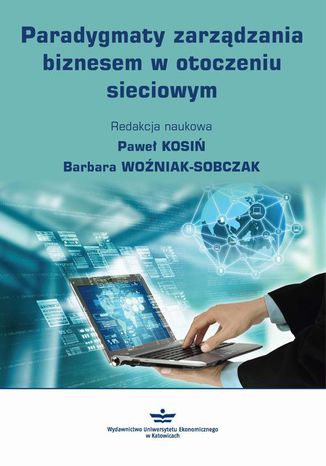 Paradygmaty zarządzania biznesem w otoczeniu sieciowym Barbara Woźniak-Sobczak, Paweł Kosiń - okladka książki
