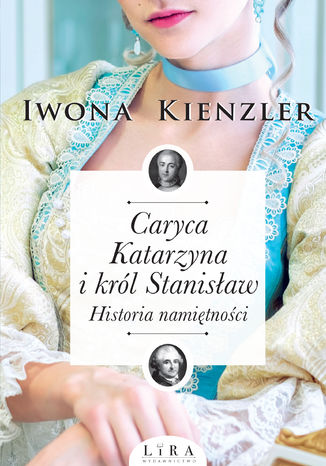 Caryca Katarzyna i król Stanisław. Historia namiętności Iwona Kienzler - okladka książki