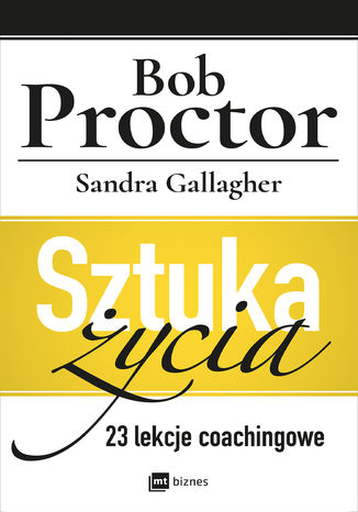 Sztuka życia. 23 lekcje coachingowe Bob Proctor, Sandra Gallagher - okladka książki