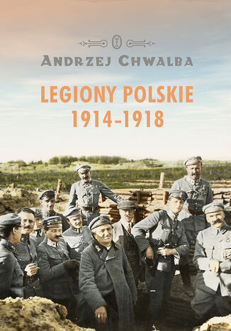 Legiony Polskie 1914-1918 Andrzej Chwalba - okladka książki