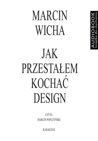 Jak przestałem kochać design Marcin Wicha - okladka książki