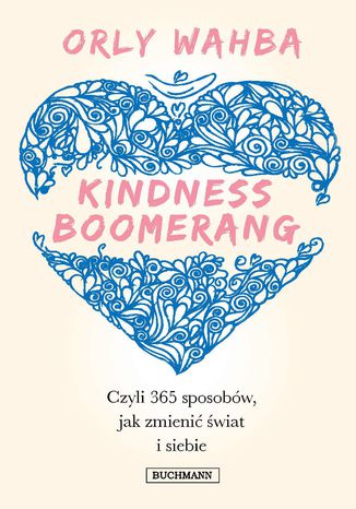 Kindness Boomerang, czyli 365 sposobów jak zmienić świat i siebie Orly Wahba - okladka książki