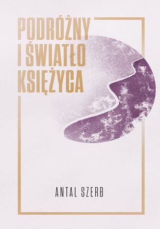 Podróżny i światło księżyca Antal Szerb - okladka książki