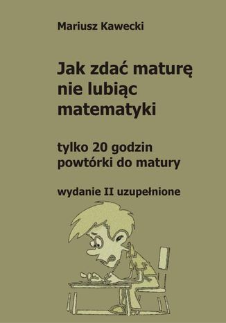 Jak zdać maturę nie lubiąc matematyki Mariusz Kawecki - okladka książki