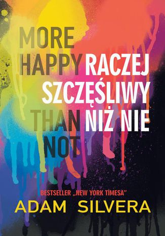 More Happy Than Not Raczej szczęśliwy niż nie Adam Silvera - okladka książki