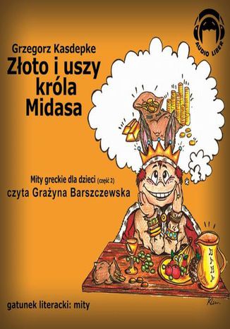 Złoto i uszy Króla Midasa. Mity greckie dla dzieci - część 2 Grzegorz Kasdepke - okladka książki