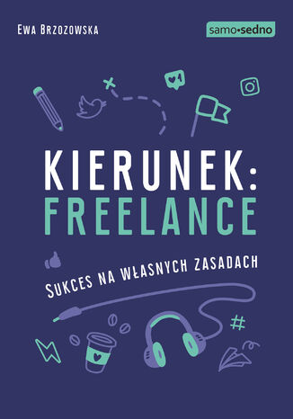 Samo Sedno - Kierunek: freelance. Sukces na własnych zasadach Ewa Brzozowska - okladka książki