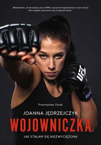 Wojowniczka. Joanna Jędrzejczyk. Jak stałam się niezwyciężona Przemysław Osiak - okladka książki