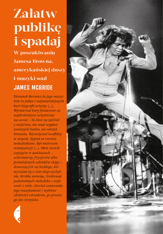 Załatw publikę i spadaj. W poszukiwaniu Jamesa Browna, amerykańskiej duszy i muzyki soul James McBride - okladka książki