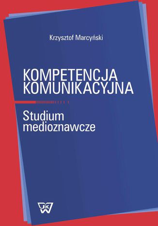 Kompetencja komunikacyjna. Studium medioznawcze Krzysztof Marcyński - okladka książki