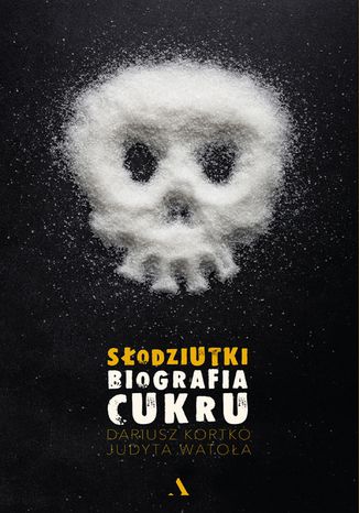 Słodziutki. Biografia cukru Dariusz Kortko, Judyta Watoła - okladka książki