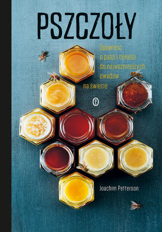 Pszczoły. Opowieść o pasji i miłości do najważniejszych owadów na świecie Joachim Petterson - okladka książki