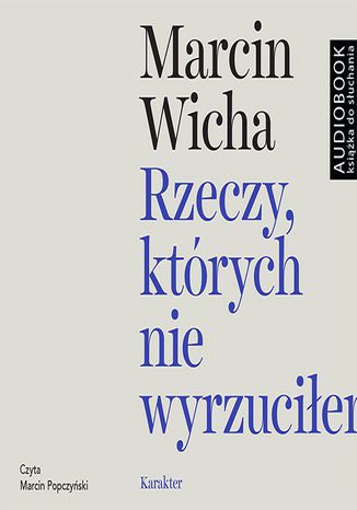 Rzeczy, których nie wyrzuciłem Marcin Wicha - okladka książki