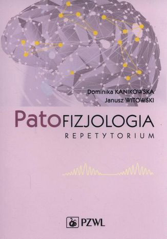 Patofizjologia. Repetytorium Dominika Kanikowska, Janusz Witowski - okladka książki