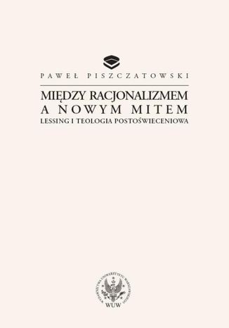 Między racjonalizmem a nowym mitem Paweł Piszczatowski - okladka książki