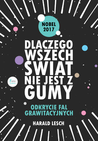 Dlaczego wszechświat nie jest z gumy. Odkrycie fal grawitacyjnych Harald Lesch - okladka książki