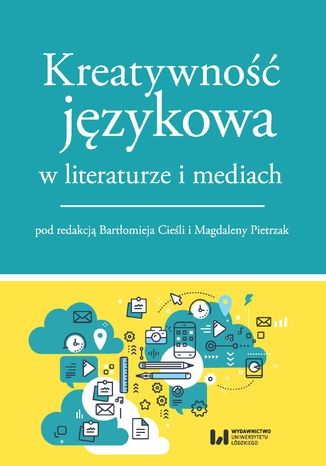 Kreatywność językowa w literaturze i mediach Bartłomiej Cieśla, Magdalena Pietrzak - okladka książki