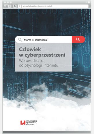 Człowiek w cyberprzestrzeni. Wprowadzenie do psychologii Internetu Marta R. Jabłońska - okladka książki