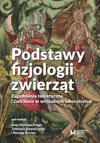 Podstawy fizjologii zwierząt. Zagadnienia teoretyczne i ćwiczenia w wirtualnym laboratorium Jan Konopacki, Tomasz Kowalczyk, Renata Bocian - okladka książki