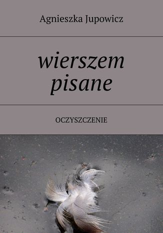 Wierszem pisane Agnieszka Jupowicz - okladka książki