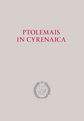 Ptolemais in Cyrenaica Piotr Jaworski, Krzysztof Misiewicz - okladka książki