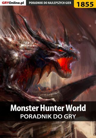 Monster Hunter World - poradnik do gry Grzegorz "Alban3k" Misztal - okladka książki