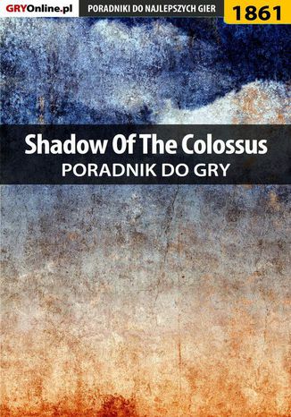 Shadow of the Colossus - poradnik do gry Patrick "Yxu" Homa - okladka książki