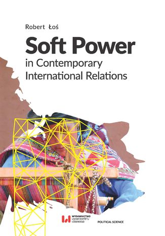 Soft Power in Contemporary International Relations Robert Łoś - okladka książki