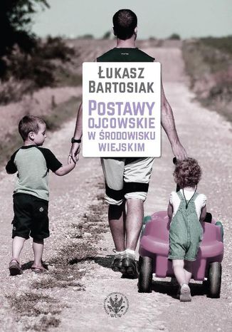 Postawy ojcowskie w środowisku wiejskim Łukasz Bartosiak - okladka książki